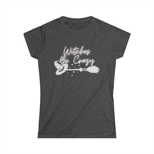Witches Be Crazy- Women's Softstyle Tee