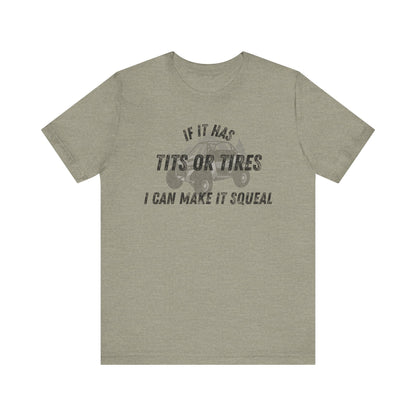 Humorous Unisex T-Shirt - "If It Has Tits or Tires, I Can Make It Squeal"