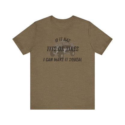Humorous Unisex T-Shirt - "If It Has Tits or Tires, I Can Make It Squeal"