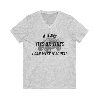 Funny V-Neck Tee- "If It Has Tits or Tires, I Can Make It Squeal"