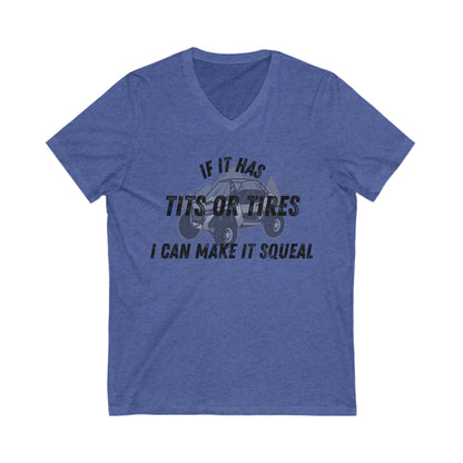 Funny V-Neck Tee- "If It Has Tits or Tires, I Can Make It Squeal"