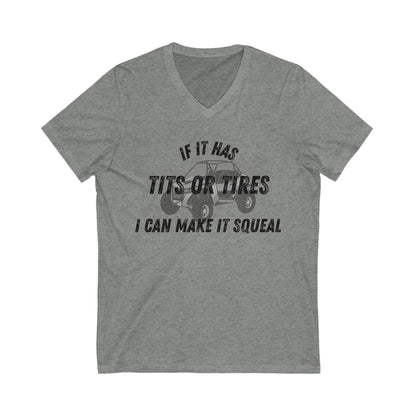 Funny V-Neck Tee- "If It Has Tits or Tires, I Can Make It Squeal"
