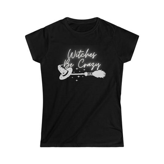 Witches Be Crazy- Women's Softstyle Tee