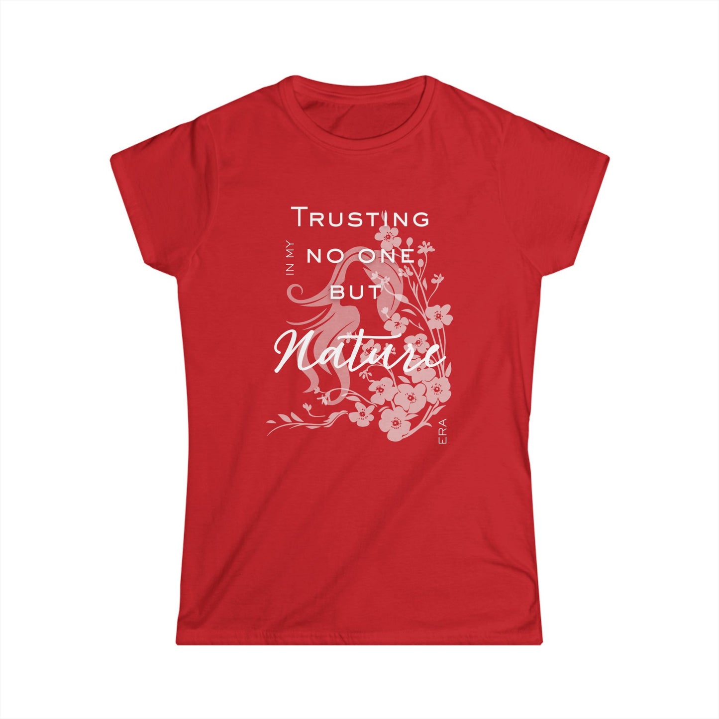 Trusting No One But Nature Tee — Floral Inspirational Women's T-Shirt