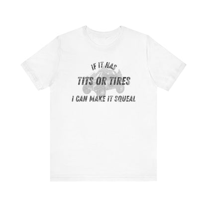 Humorous Unisex T-Shirt - "If It Has Tits or Tires, I Can Make It Squeal"