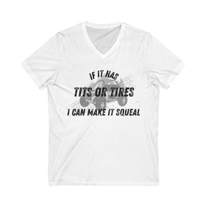 Funny V-Neck Tee- "If It Has Tits or Tires, I Can Make It Squeal"