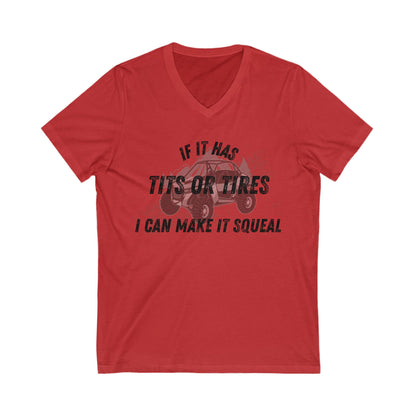 Funny V-Neck Tee- "If It Has Tits or Tires, I Can Make It Squeal"