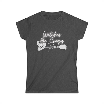 Witches Be Crazy- Women's Softstyle Tee