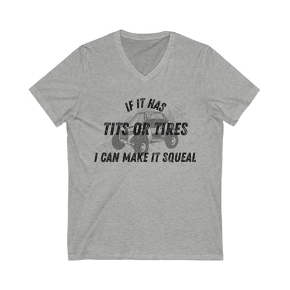 Funny V-Neck Tee- "If It Has Tits or Tires, I Can Make It Squeal"