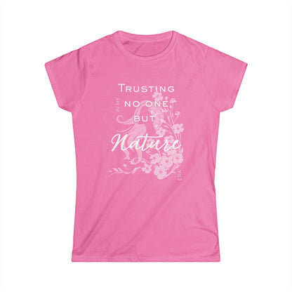 Trusting No One But Nature Tee — Floral Inspirational Women's T-Shirt
