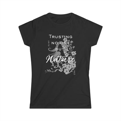 Trusting No One But Nature Tee — Floral Inspirational Women's T-Shirt
