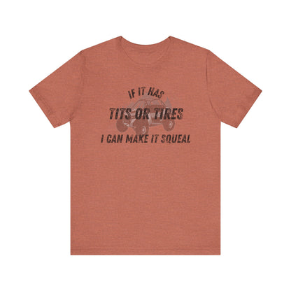 Humorous Unisex T-Shirt - "If It Has Tits or Tires, I Can Make It Squeal"