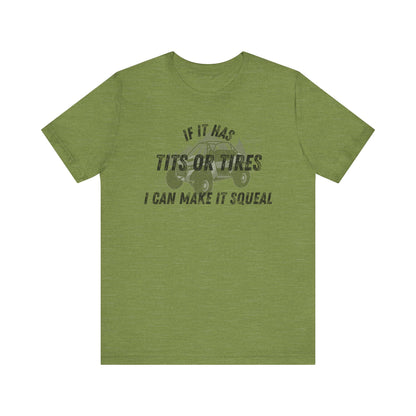 Humorous Unisex T-Shirt - "If It Has Tits or Tires, I Can Make It Squeal"