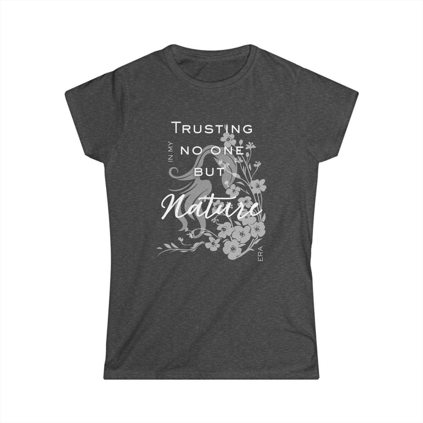 Trusting No One But Nature Tee — Floral Inspirational Women's T-Shirt